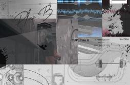 Plan B歌词 歌手PUP-专辑Plan B-单曲《Plan B》LRC歌词下载