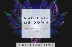 Don't Let Me Down (Riggi & Piros Remix)歌词 歌手The ChainsmokersDayaRiggi & Piros-专辑Don't Let Me Down (Riggi &