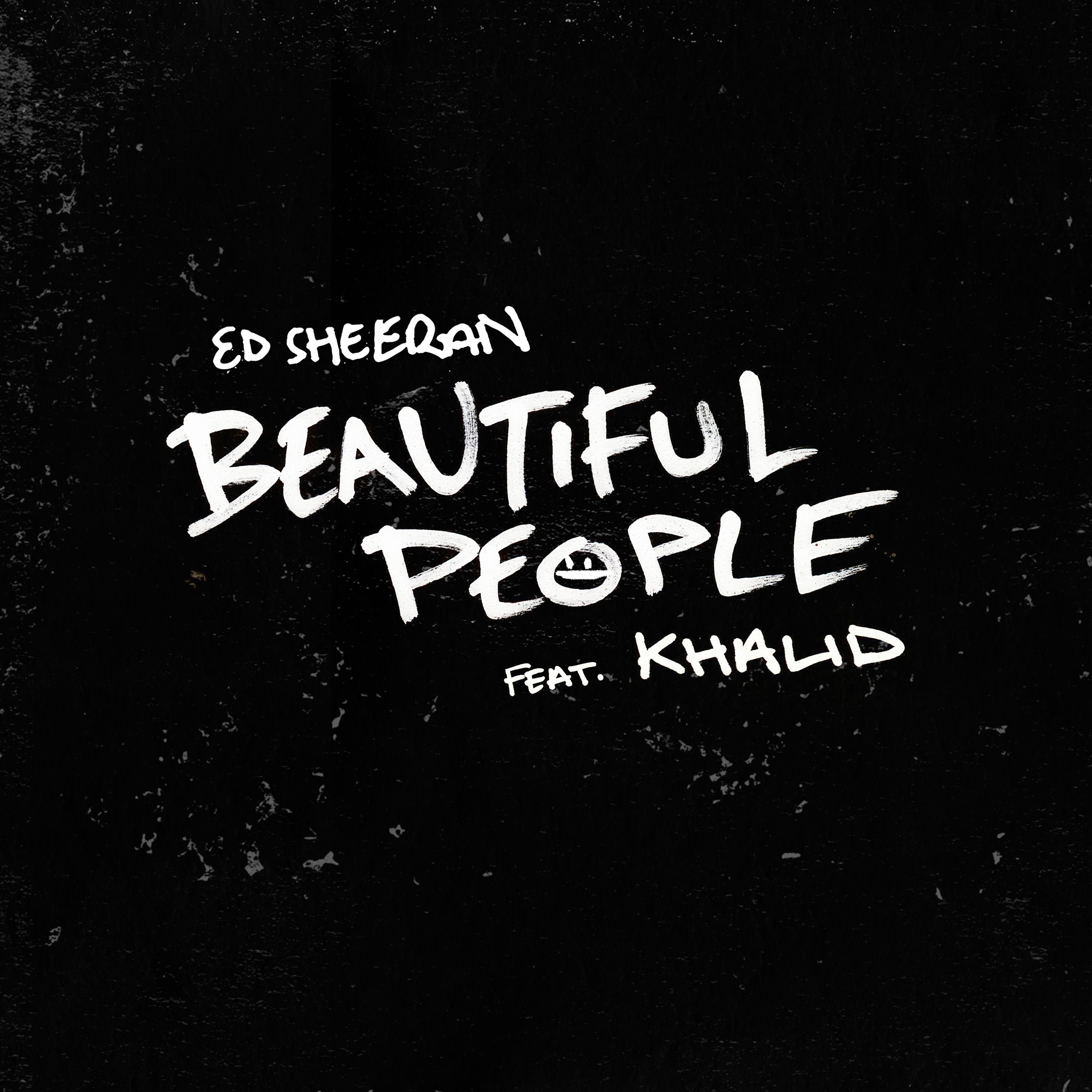 Beautiful People (feat. Khalid)歌词 歌手Ed Sheeran-专辑Beautiful People (feat. Khalid)-单曲《Beautiful People (feat. Khalid)》LRC歌词下载