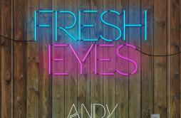 Fresh Eyes歌词 歌手Andy Grammer-专辑Fresh Eyes-单曲《Fresh Eyes》LRC歌词下载