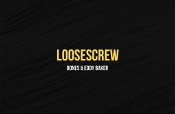 LooseScrew歌词 歌手BonesEddy Baker-专辑LooseScrew-单曲《LooseScrew》LRC歌词下载