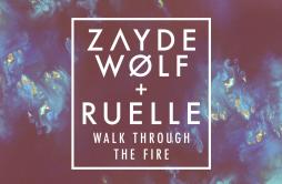 Walk Through the Fire歌词 歌手Zayde WølfRuelle-专辑Walk Through the Fire-单曲《Walk Through the Fire》LRC歌词下载