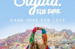 Came Here For Love歌词 歌手SigalaElla Eyre-专辑Came Here For Love-单曲《Came Here For Love》LRC歌词下载