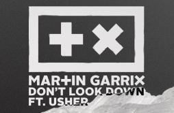 Don't Look Down歌词 歌手Martin GarrixUsher-专辑Don't Look Down-单曲《Don't Look Down》LRC歌词下载