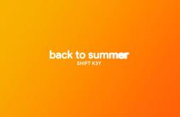 Back To Summer歌词 歌手SHIFT K3Y-专辑Back To Summer-单曲《Back To Summer》LRC歌词下载