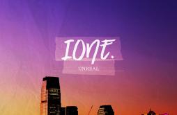 UNREAL歌词 歌手IONE-专辑UNREAL-单曲《UNREAL》LRC歌词下载