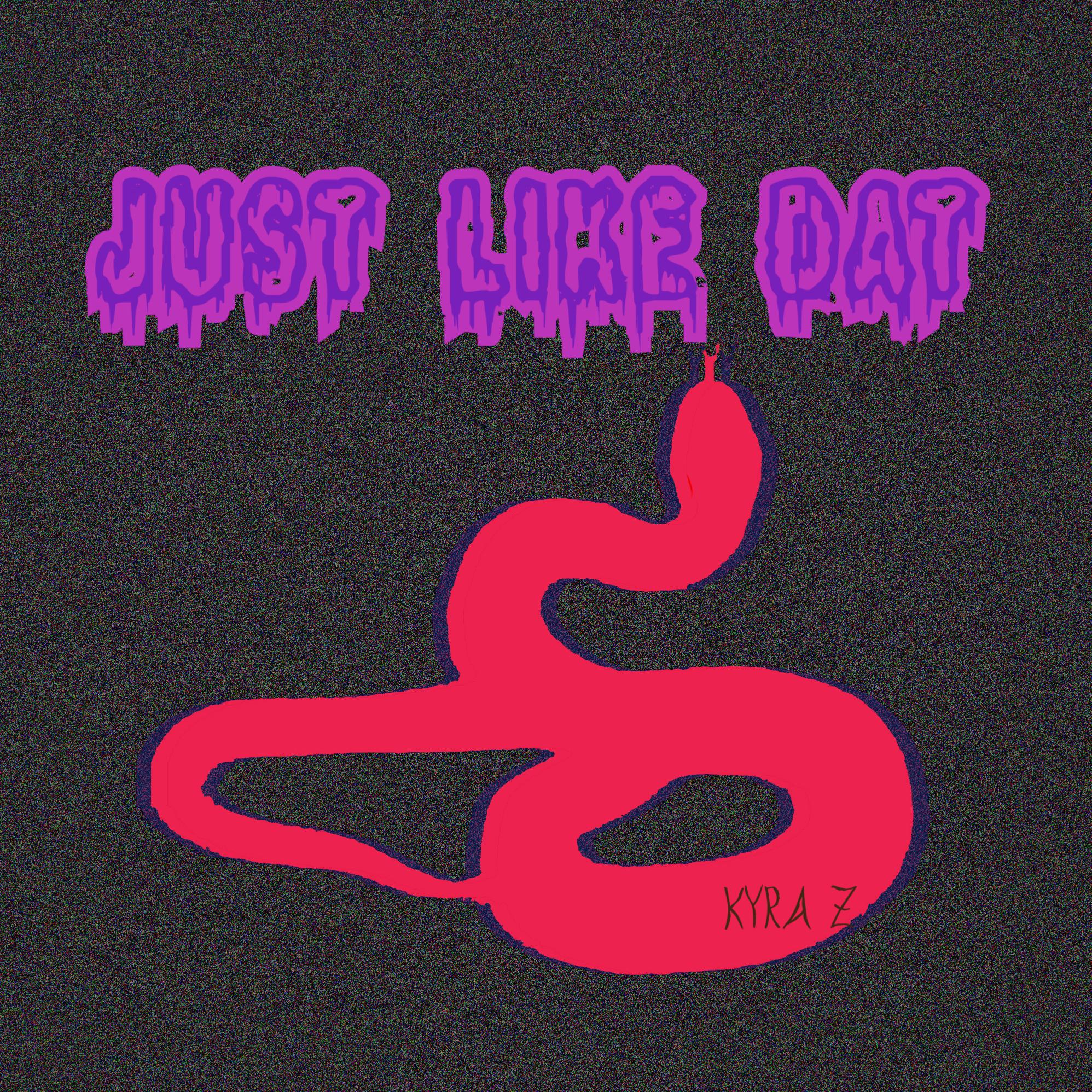 Just Like Dat歌词 歌手Kyra Zilver-专辑Just Like Dat-单曲《Just Like Dat》LRC歌词下载