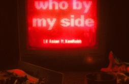 Who By My Side歌词 歌手Lil AsianKenRobb-专辑Who By My Side-单曲《Who By My Side》LRC歌词下载