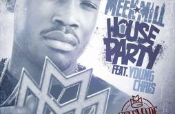 House Party (feat. Young Chris)歌词 歌手Meek MillYoung Chris-专辑House Party (feat. Young Chris)-单曲《House Party (feat. Young Chris)》LR