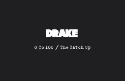 0 To 100The Catch Up歌词 歌手Drake-专辑0 To 100The Catch Up-单曲《0 To 100The Catch Up》LRC歌词下载