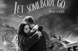 Let Somebody Go (Piano Version)歌词 歌手ColdplaySelena Gomez-专辑Let Somebody Go (Piano Version)-单曲《Let Somebody Go (Piano Version)》LR