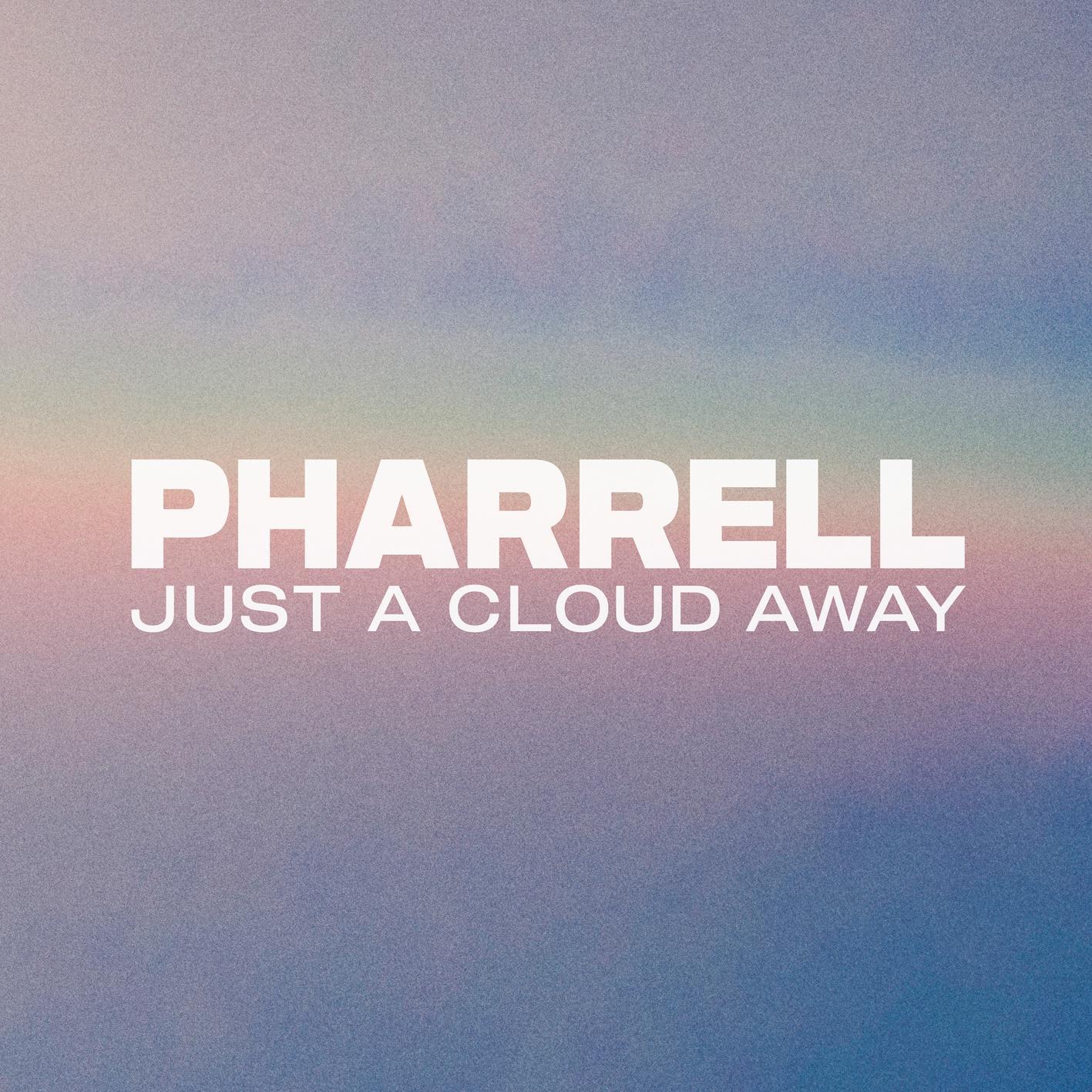 Just A Cloud Away歌词 歌手Pharrell Williams-专辑Just A Cloud Away-单曲《Just A Cloud Away》LRC歌词下载