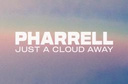 Just A Cloud Away歌词 歌手Pharrell Williams-专辑Just A Cloud Away-单曲《Just A Cloud Away》LRC歌词下载