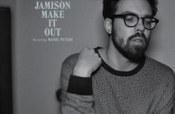 Make It Out歌词 歌手Henry JamisonMaisie Peters-专辑Make It Out-单曲《Make It Out》LRC歌词下载