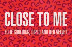 Close To Me (Red Velvet Remix)歌词 歌手Ellie GouldingDiploRed Velvet-专辑Close To Me (Red Velvet Remix)-单曲《Close To Me (Red Velvet Rem