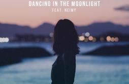 Dancing In The Moonlight (feat. NEIMY) [Acoustic]歌词 歌手JubëlNEIMY-专辑Dancing In The Moonlight (feat. NEIMY) [Acoustic]-单曲《Dancing 