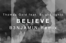 Believe (B3NJAMIN Remix)歌词 歌手B3NJAMINThomas GoldBright Lights-专辑Believe (B3NJAMIN Remix)-单曲《Believe (B3NJAMIN Remix)》LRC歌词下载