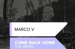 Come Back Home (The Extended Remix)歌词 歌手Marco V-专辑Come Back Home (The Remix)-单曲《Come Back Home (The Extended Remix)》LRC歌词下载