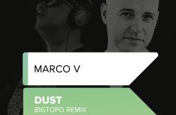 Dust (Bigtopo Remix)歌词 歌手Marco V-专辑Dust (Bigtopo Remix)-单曲《Dust (Bigtopo Remix)》LRC歌词下载