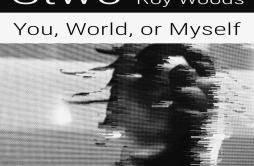 You, World, or Myself歌词 歌手StwoRoy Woods-专辑You, World, or Myself-单曲《You, World, or Myself》LRC歌词下载