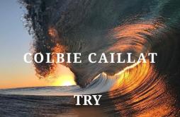 Colbie Caillat-Try（Nurselim BoyDruGTRaffickerS remix）歌词 歌手Eal7 NSDruGTRaffickerS-专辑Try-单曲《Colbie Caillat-Try（Nurselim BoyDruGTRa