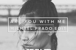 Are You With Me (Michael Prado Edit)歌词 歌手Michael PradoLost Frequencies-专辑Are You With Me (Michael Prado Edit)-单曲《Are You With Me
