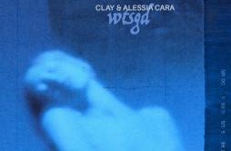 WTSGD歌词 歌手CLAYAlessia Cara-专辑WTSGD-单曲《WTSGD》LRC歌词下载