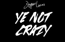 Ye Not Crazy歌词 歌手Joyner Lucas-专辑Ye Not Crazy-单曲《Ye Not Crazy》LRC歌词下载