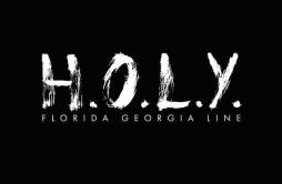 H.O.L.Y.歌词 歌手Florida Georgia Line-专辑H.O.L.Y.-单曲《H.O.L.Y.》LRC歌词下载