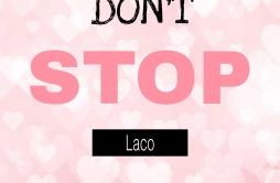 don't stop歌词 歌手Laco-专辑don't stop-单曲《don't stop》LRC歌词下载