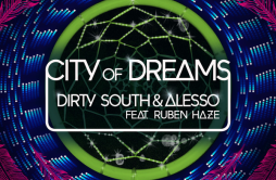 City Of Dreams [Radio Edit]歌词 歌手Dirty SouthAlessoRuben Haze-专辑City Of Dreams-单曲《City Of Dreams [Radio Edit]》LRC歌词下载
