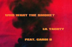 Who Want The Smoke?歌词 歌手Lil YachtyCardi BOffset-专辑Who Want The Smoke?-单曲《Who Want The Smoke?》LRC歌词下载