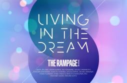 LIVING IN THE DREAM歌词 歌手THE RAMPAGE from EXILE TRIBE-专辑LIVING IN THE DREAM-单曲《LIVING IN THE DREAM》LRC歌词下载
