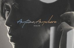 Anytime, Anywhere歌词 歌手Kevin Oh-专辑Anytime, Anywhere-单曲《Anytime, Anywhere》LRC歌词下载