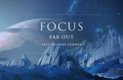 Focus (feat. Heather Sommer)歌词 歌手Far OutHeather Sommer-专辑Focus (feat. Heather Sommer)-单曲《Focus (feat. Heather Sommer)》LRC歌词下载
