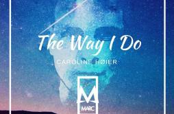 The Way I Do歌词 歌手MARCCaroline Høier-专辑The Way I Do-单曲《The Way I Do》LRC歌词下载