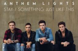 StaySomething Just Like This歌词 歌手Anthem Lights-专辑StaySomething Just Like This-单曲《StaySomething Just Like This》LRC歌词下载