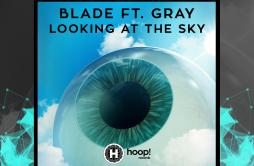 Looking At The Sky (feat. Gray)歌词 歌手BladeGray-专辑Looking At The Sky (feat. Gray)-单曲《Looking At The Sky (feat. Gray)》LRC歌词下载