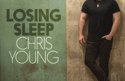 Losing Sleep歌词 歌手Chris Young-专辑Losing Sleep-单曲《Losing Sleep》LRC歌词下载
