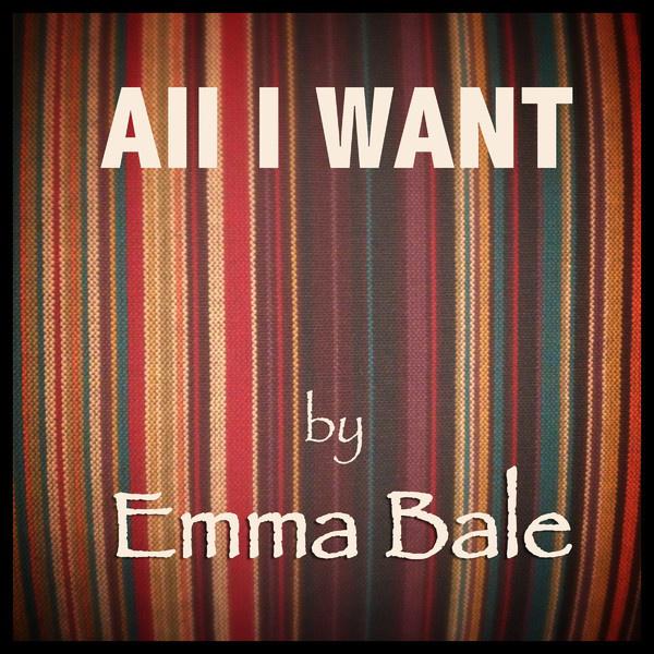 All I want歌词 歌手Emma Bale-专辑All I Want - Single-单曲《All I want》LRC歌词下载