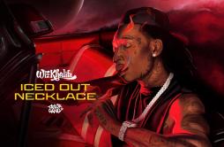 Iced Out Necklace歌词 歌手Wiz Khalifa-专辑Iced Out Necklace-单曲《Iced Out Necklace》LRC歌词下载