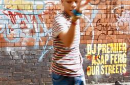 Our Streets歌词 歌手DJ PremierA$AP Ferg-专辑Our Streets-单曲《Our Streets》LRC歌词下载