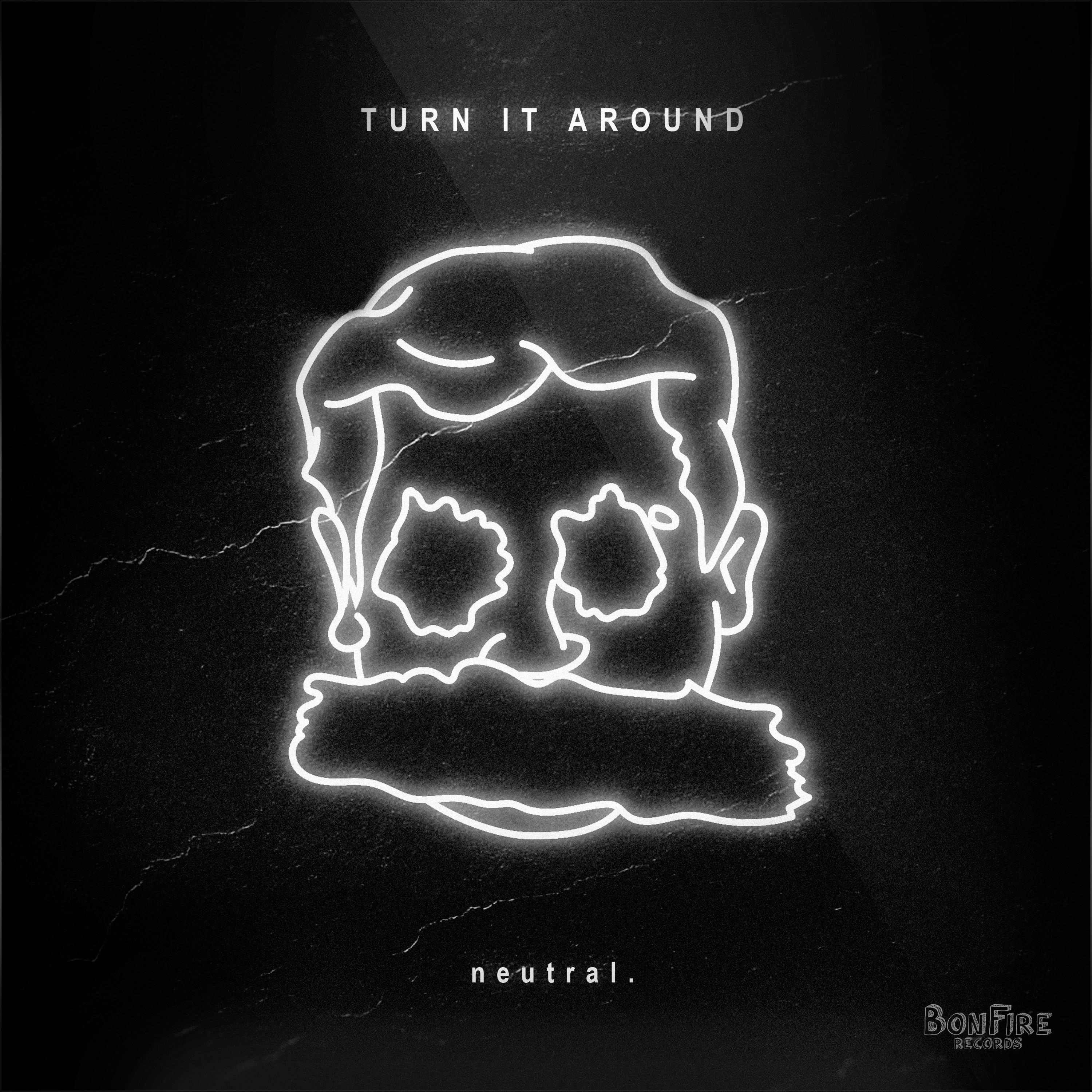 Turn It Around歌词 歌手neutral.-专辑Turn It Around-单曲《Turn It Around》LRC歌词下载