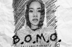 B.O.M.O.歌词 歌手Tatiana Manaois-专辑B.O.M.O.-单曲《B.O.M.O.》LRC歌词下载