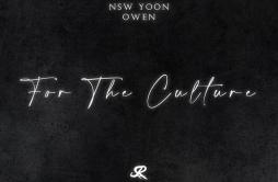 For The Culture歌词 歌手NSW yoonOwen-专辑For The Culture-单曲《For The Culture》LRC歌词下载
