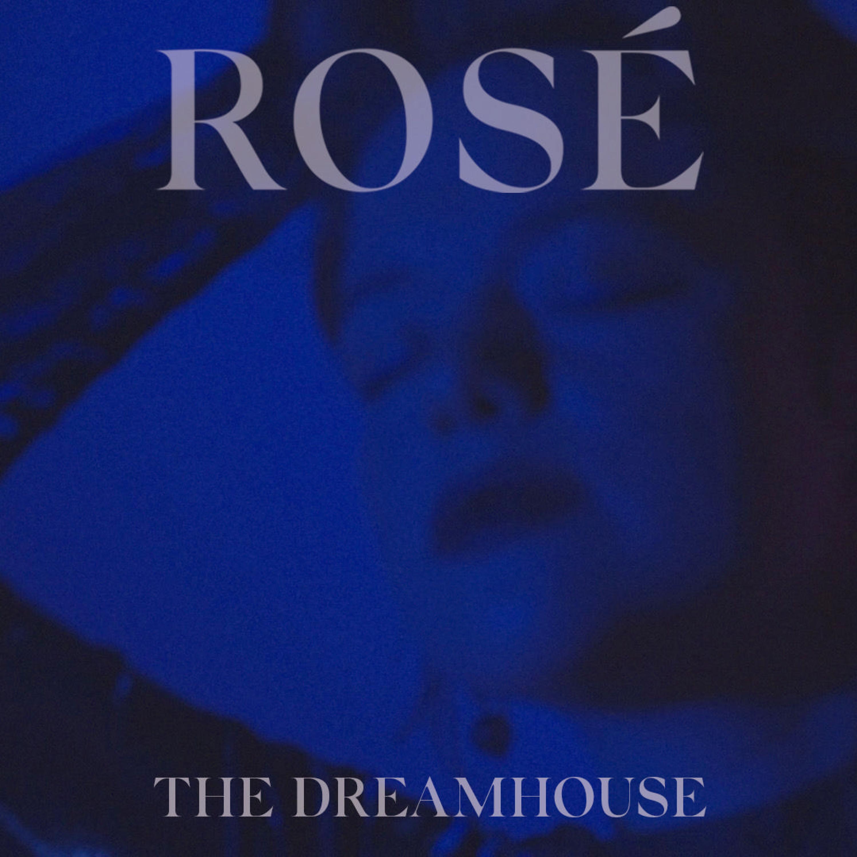 The Dreamhouse歌词 歌手Rosé.-专辑The Dreamhouse-单曲《The Dreamhouse》LRC歌词下载