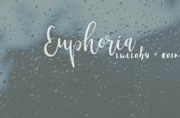 Euphoria Lullaby + Rain歌词 歌手Hobismorning-专辑Euphoria Lullaby + Rain-单曲《Euphoria Lullaby + Rain》LRC歌词下载