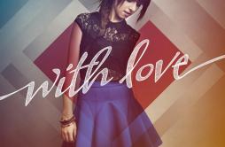 With Love歌词 歌手Christina Grimmie-专辑With Love-单曲《With Love》LRC歌词下载