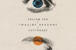 Cutthroat歌词 歌手Imagine Dragons-专辑Follow YouCutthroat-单曲《Cutthroat》LRC歌词下载