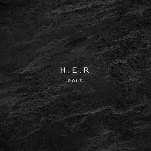 H.E.R歌词 歌手Rous-专辑H.E.R-单曲《H.E.R》LRC歌词下载